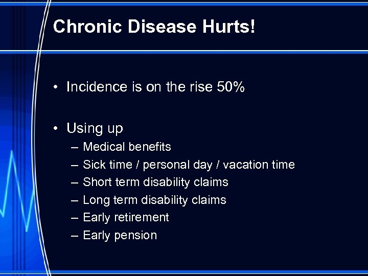 Chronic Disease Hurts! • Incidence is on the rise 50% • Using up –