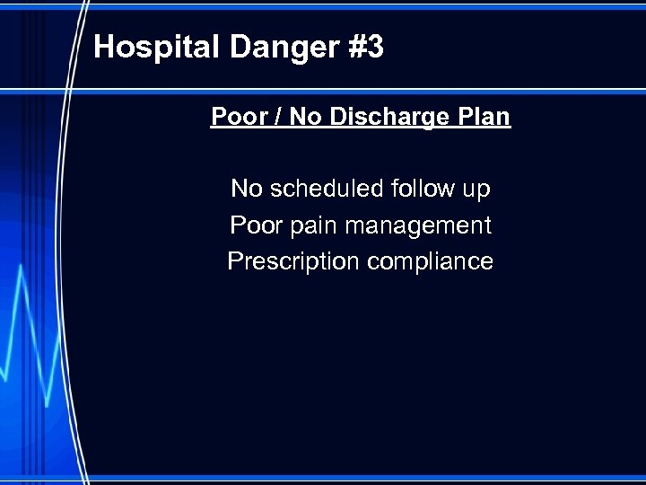 Hospital Danger #3 Poor / No Discharge Plan No scheduled follow up Poor pain