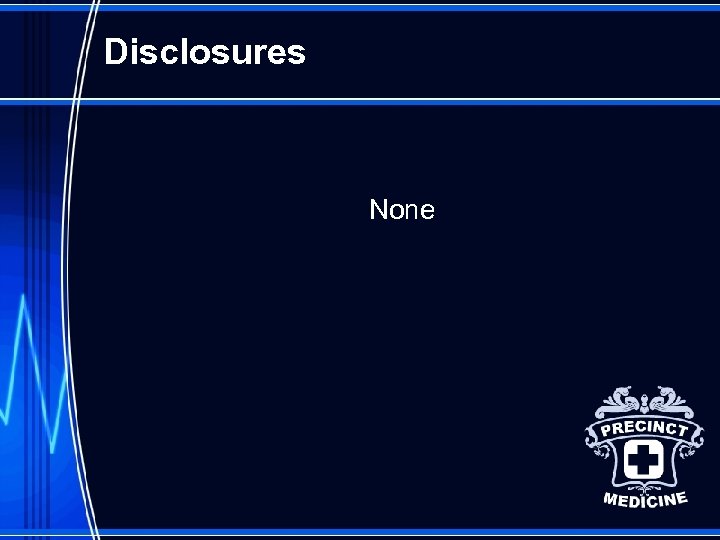 Disclosures None 