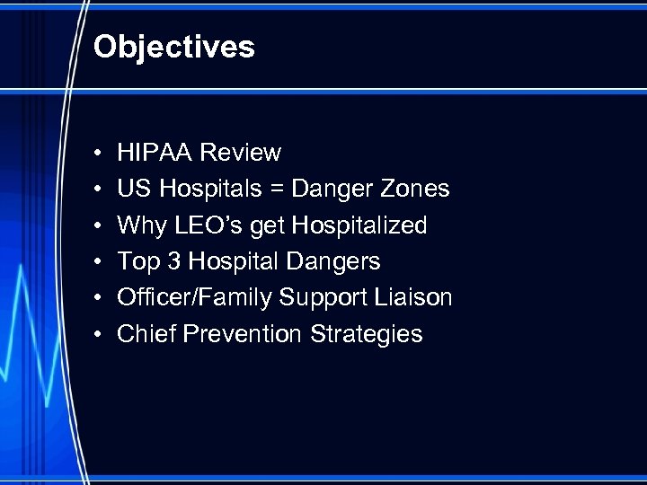 Objectives • • • HIPAA Review US Hospitals = Danger Zones Why LEO’s get