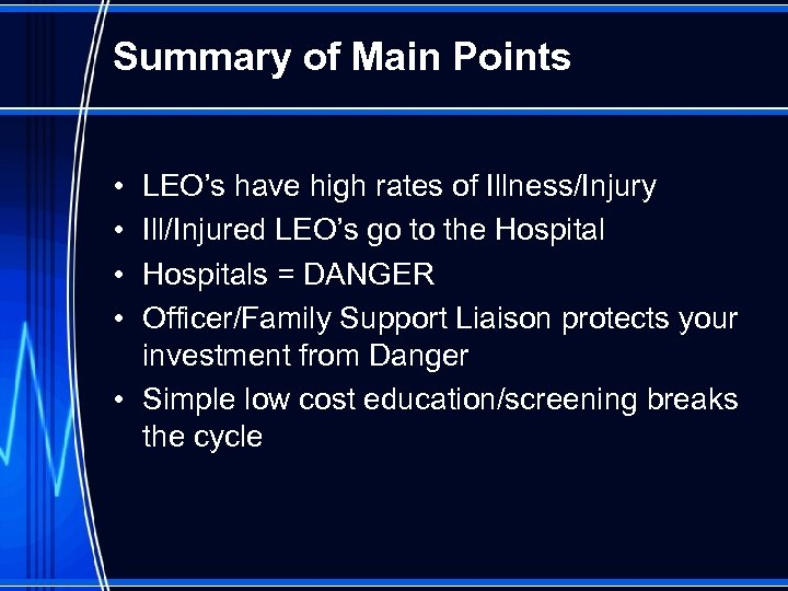 Summary of Main Points • • LEO’s have high rates of Illness/Injury Ill/Injured LEO’s