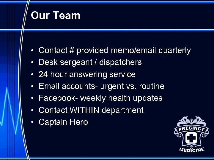 Our Team • • Contact # provided memo/email quarterly Desk sergeant / dispatchers 24