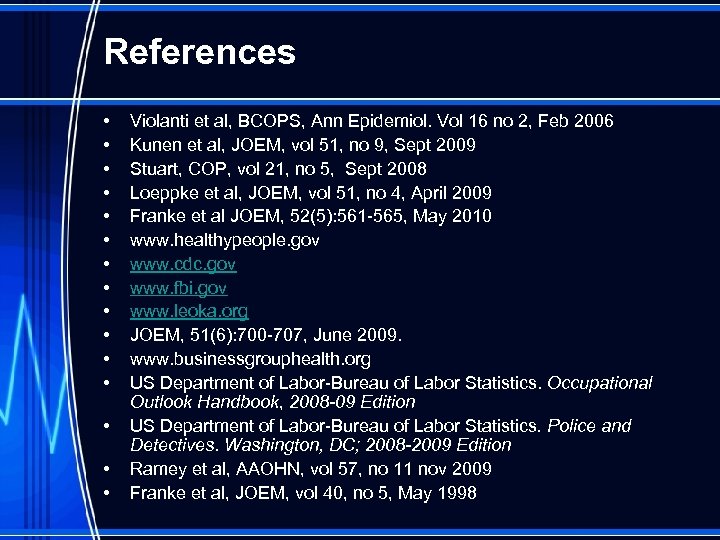References • • • • Violanti et al, BCOPS, Ann Epidemiol. Vol 16 no