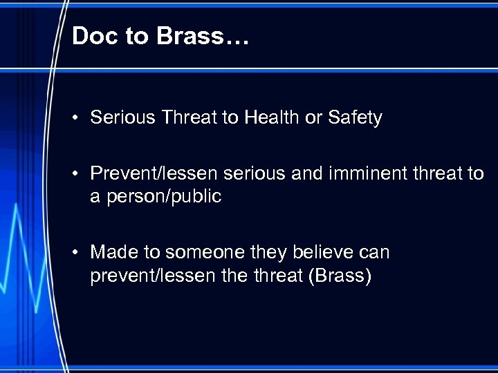 Doc to Brass… • Serious Threat to Health or Safety • Prevent/lessen serious and