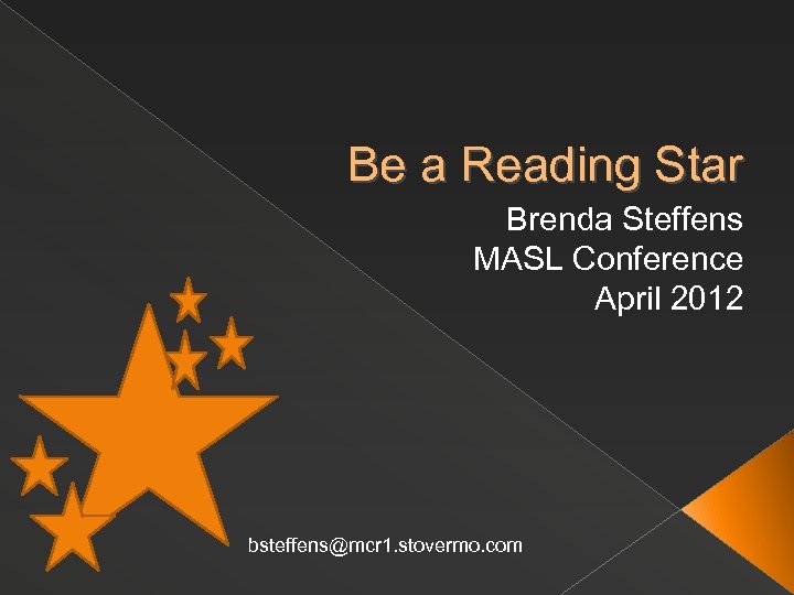 Be a Reading Star Brenda Steffens MASL Conference April 2012 bsteffens@mcr 1. stovermo. com