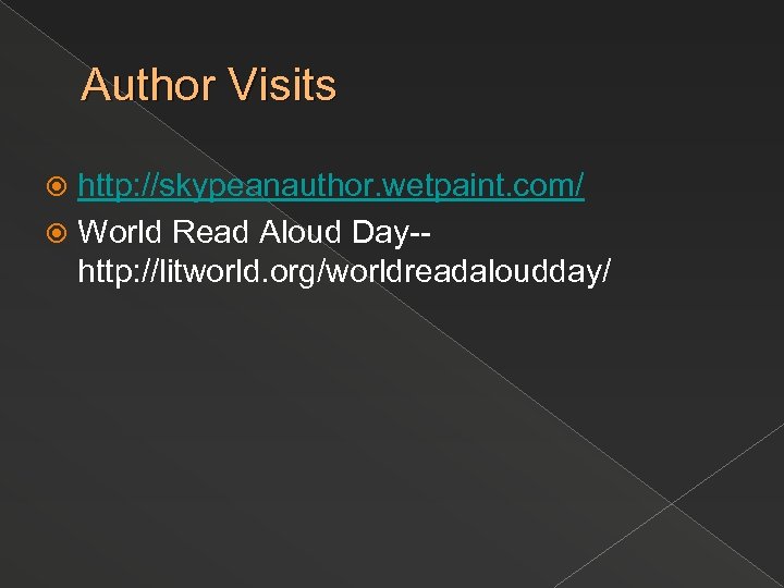 Author Visits http: //skypeanauthor. wetpaint. com/ World Read Aloud Day-http: //litworld. org/worldreadaloudday/ 