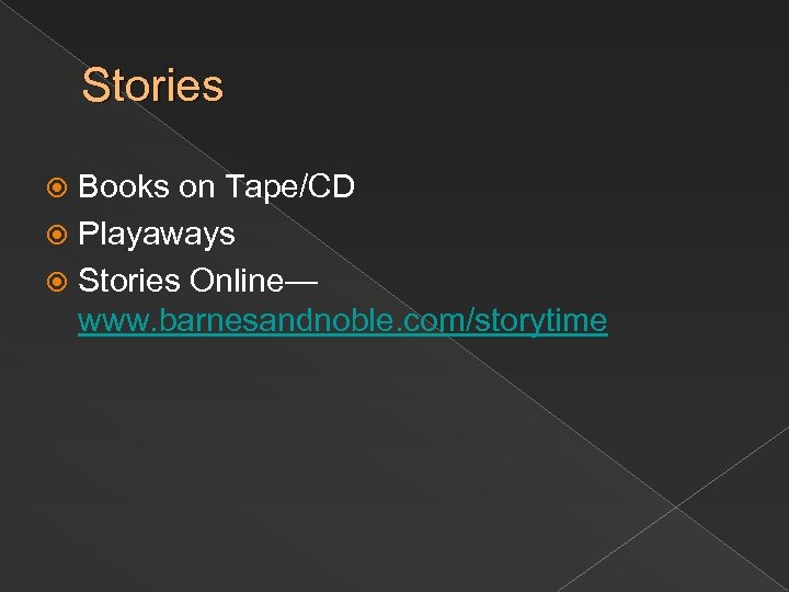 Stories Books on Tape/CD Playaways Stories Online— www. barnesandnoble. com/storytime 