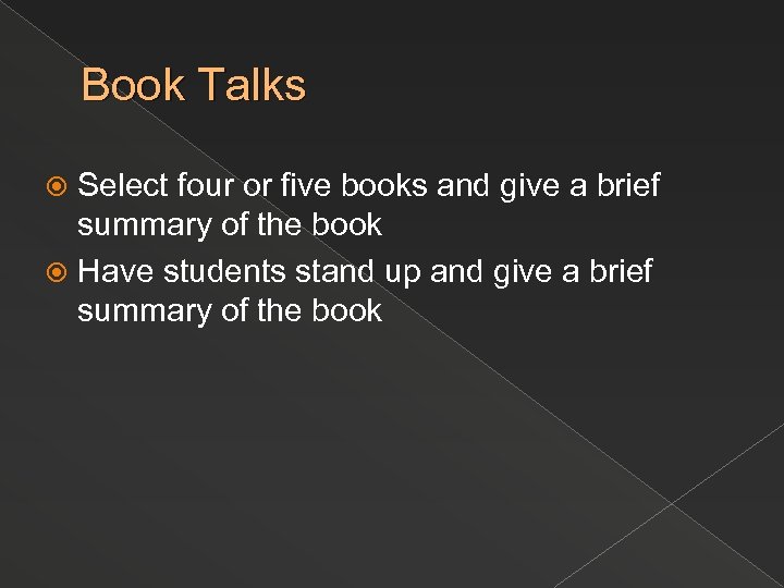 Book Talks Select four or five books and give a brief summary of the
