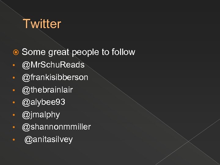 Twitter Some great people to follow • @Mr. Schu. Reads @frankisibberson @thebrainlair @alybee 93