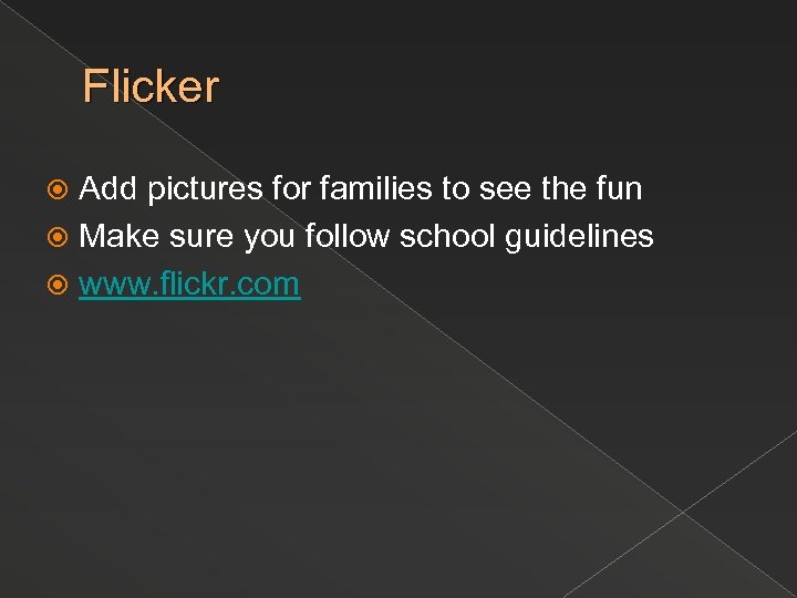 Flicker Add pictures for families to see the fun Make sure you follow school