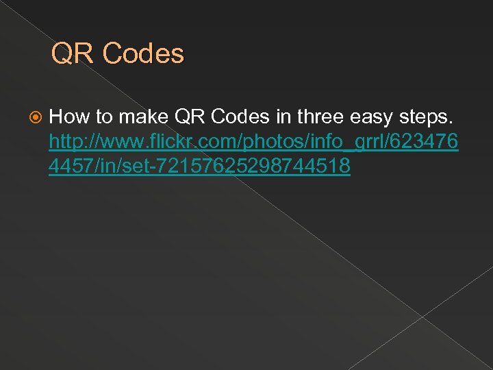 QR Codes How to make QR Codes in three easy steps. http: //www. flickr.