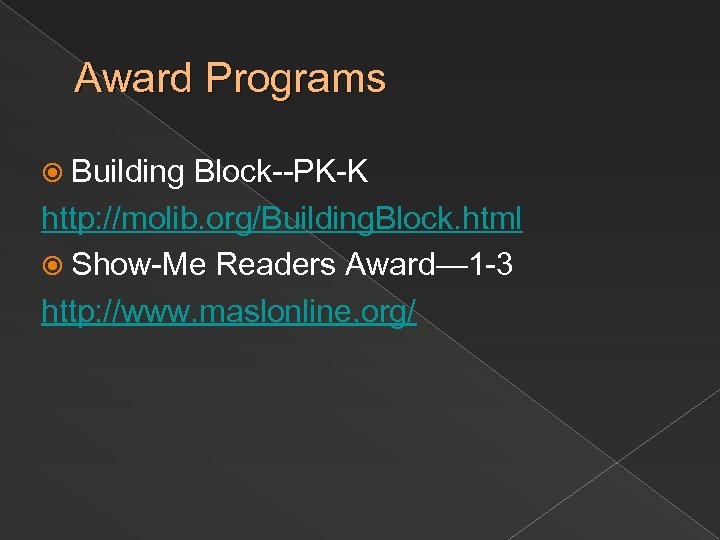 Award Programs Building Block--PK-K http: //molib. org/Building. Block. html Show-Me Readers Award— 1 -3