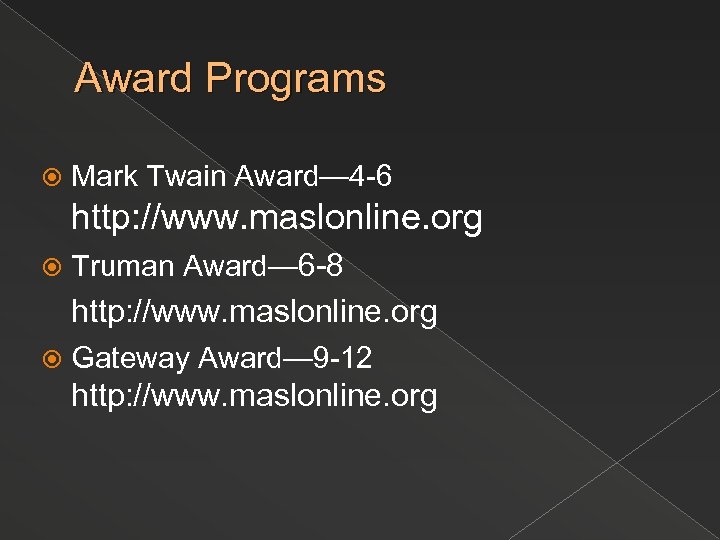 Award Programs Mark Twain Award— 4 -6 http: //www. maslonline. org Truman Award— 6