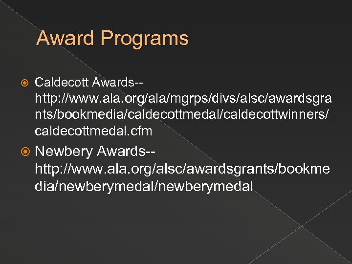Award Programs Caldecott Awards-- http: //www. ala. org/ala/mgrps/divs/alsc/awardsgra nts/bookmedia/caldecottmedal/caldecottwinners/ caldecottmedal. cfm Newbery Awards-http: //www.