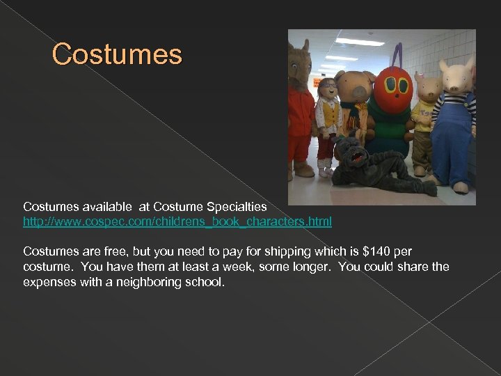 Costumes available at Costume Specialties http: //www. cospec. com/childrens_book_characters. html Costumes are free, but