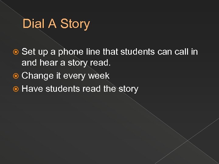 Dial A Story Set up a phone line that students can call in and