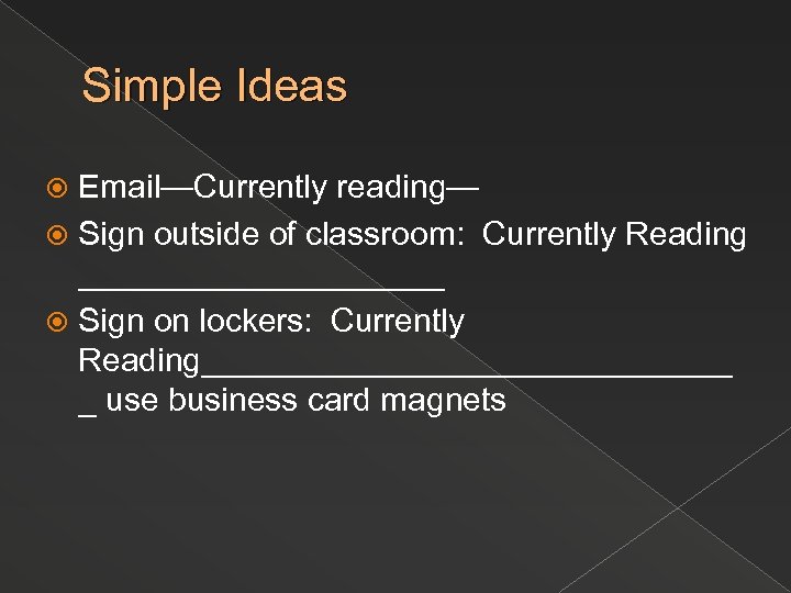 Simple Ideas Email—Currently reading— Sign outside of classroom: Currently Reading __________ Sign on lockers: