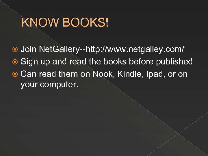 KNOW BOOKS! Join Net. Gallery--http: //www. netgalley. com/ Sign up and read the books
