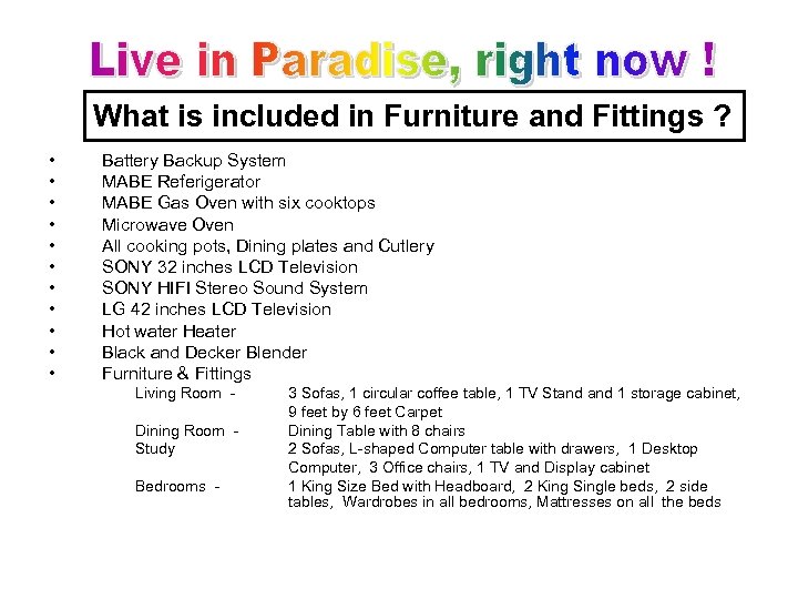 What is included in Furniture and Fittings ? • • • Battery Backup System