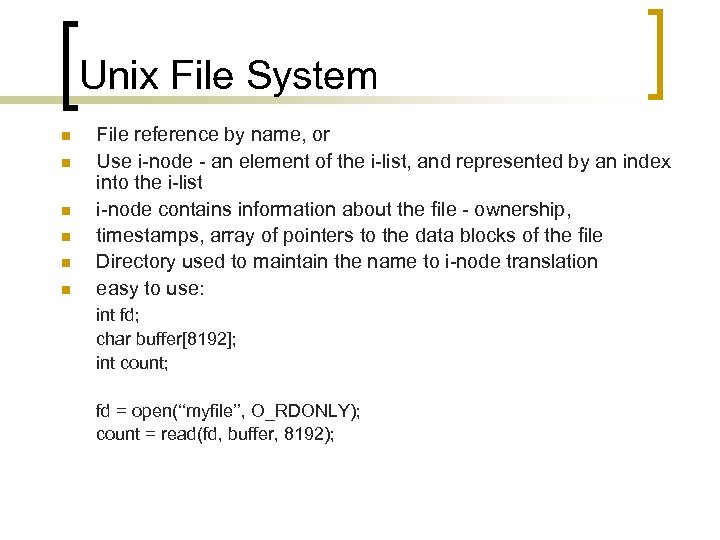 Unix File System n n n File reference by name, or Use i-node -