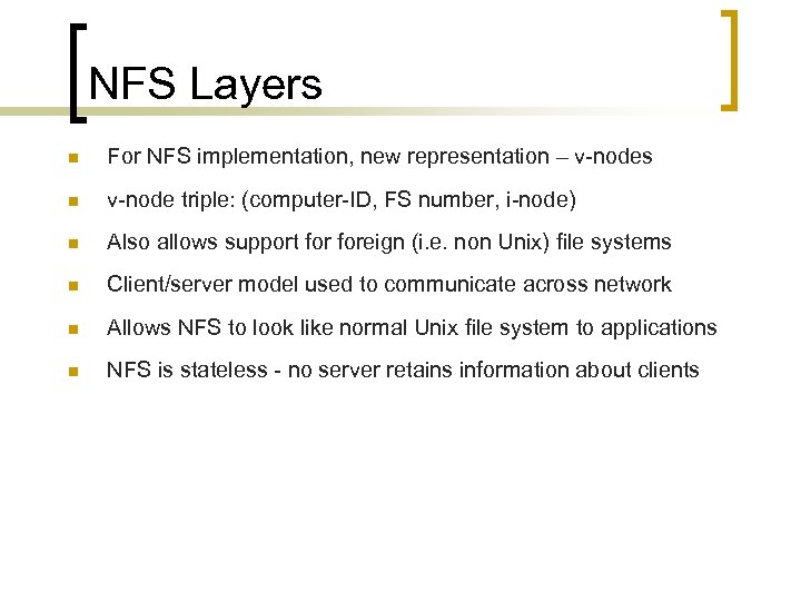NFS Layers n For NFS implementation, new representation – v-nodes n v-node triple: (computer-ID,