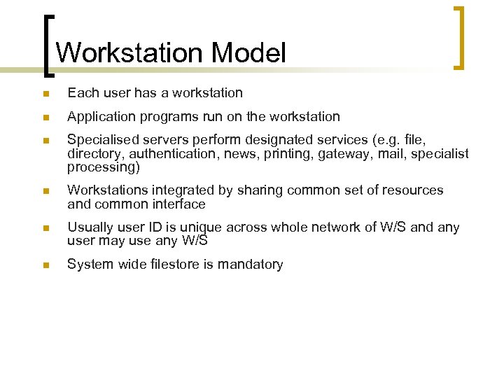 Workstation Model n Each user has a workstation n Application programs run on the