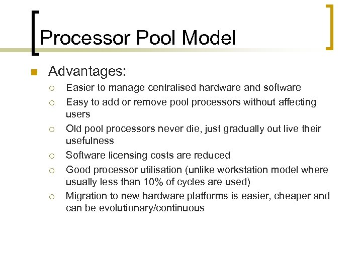 Processor Pool Model n Advantages: ¡ ¡ ¡ Easier to manage centralised hardware and