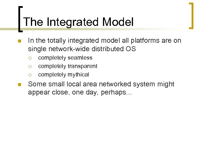 The Integrated Model n In the totally integrated model all platforms are on single