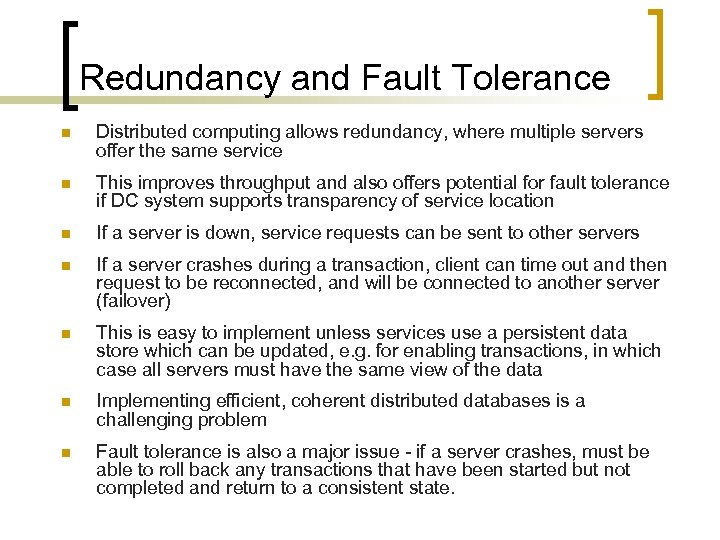 Redundancy and Fault Tolerance n Distributed computing allows redundancy, where multiple servers oﬀer the