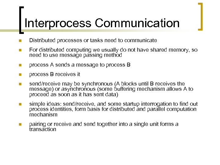 Interprocess Communication n Distributed processes or tasks need to communicate n For distributed computing