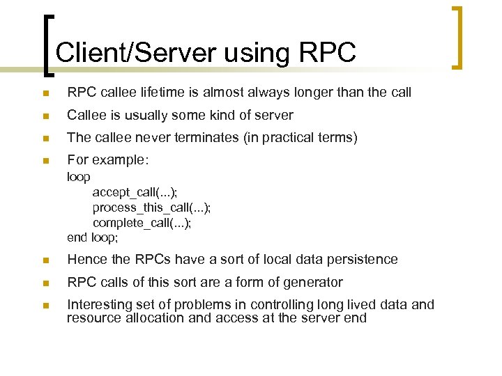 Client/Server using RPC n RPC callee lifetime is almost always longer than the call
