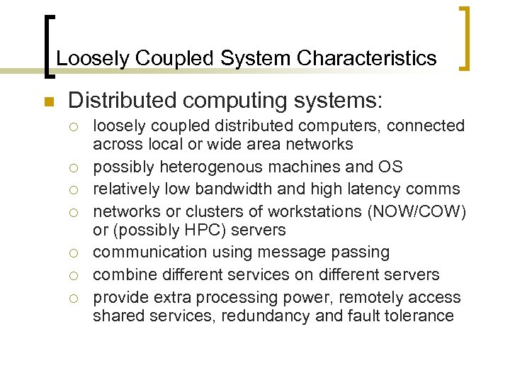Loosely Coupled System Characteristics n Distributed computing systems: ¡ ¡ ¡ ¡ loosely coupled