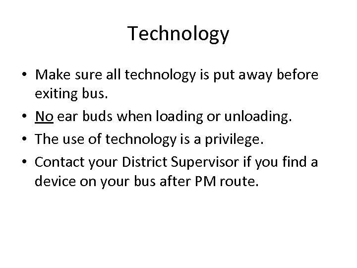 Technology • Make sure all technology is put away before exiting bus. • No