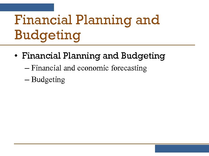 Financial Planning and Budgeting • Financial Planning and Budgeting – Financial and economic forecasting