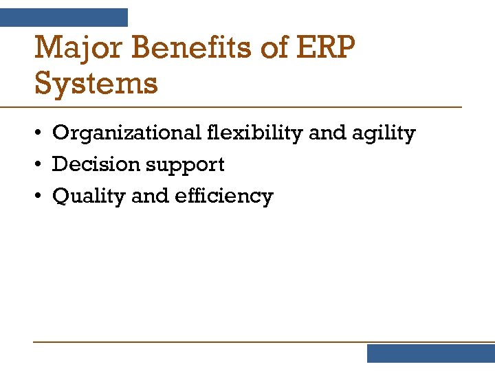 Major Benefits of ERP Systems • Organizational flexibility and agility • Decision support •