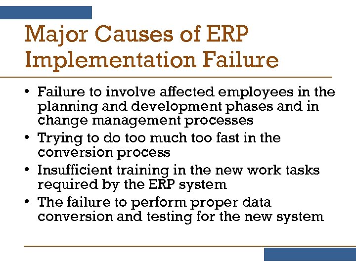 Major Causes of ERP Implementation Failure • Failure to involve affected employees in the