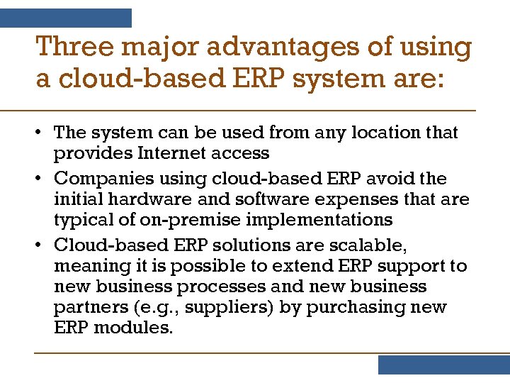 Three major advantages of using a cloud-based ERP system are: • The system can