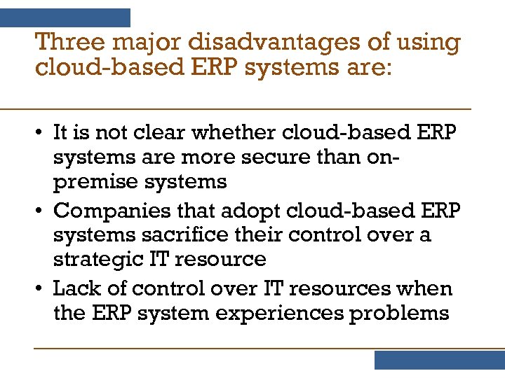 Three major disadvantages of using cloud-based ERP systems are: • It is not clear
