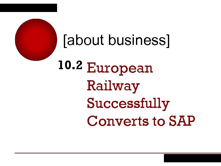 [about business] 10. 2 European Railway Successfully Converts to SAP 