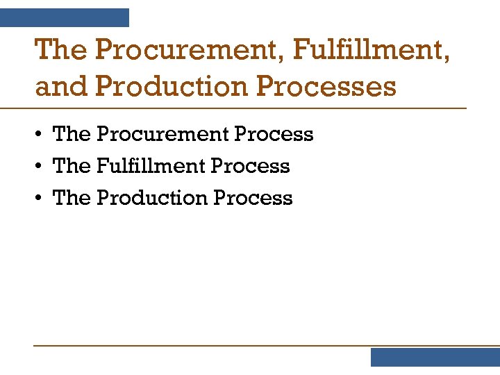 The Procurement, Fulfillment, and Production Processes • The Procurement Process • The Fulfillment Process