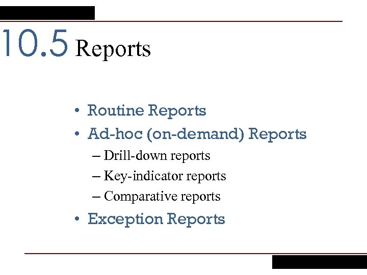 10. 5 Reports • Routine Reports • Ad-hoc (on-demand) Reports – Drill-down reports –