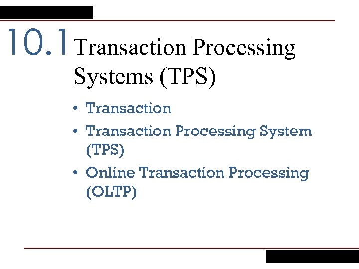 10. 1 Transaction Processing Systems (TPS) • Transaction Processing System (TPS) • Online Transaction