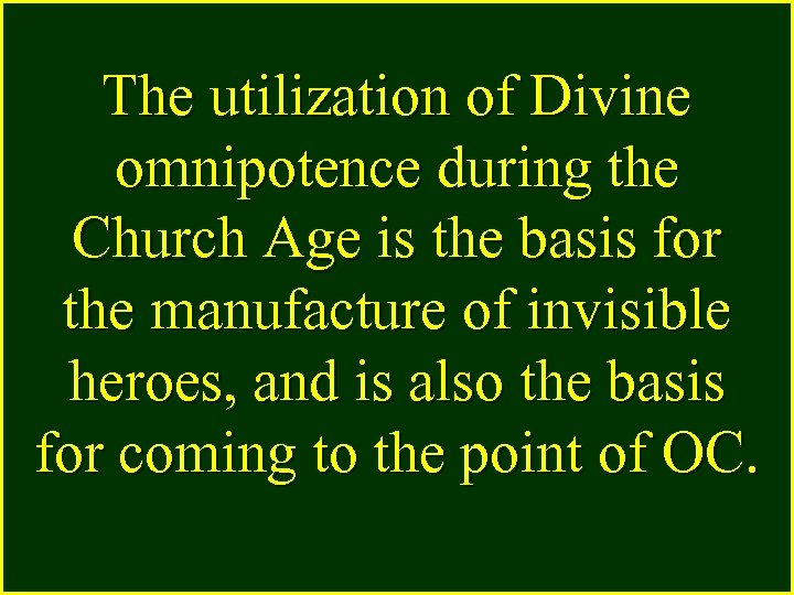 The utilization of Divine omnipotence during the Church Age is the basis for the