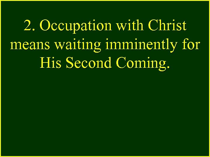 2. Occupation with Christ means waiting imminently for His Second Coming. 