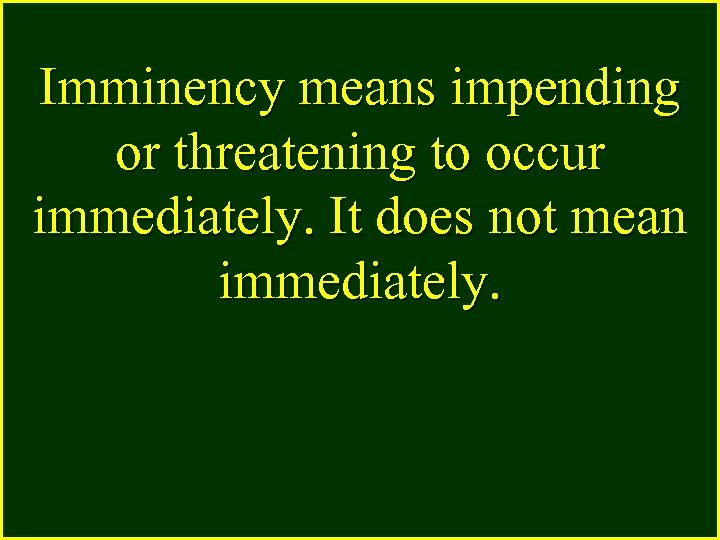 Imminency means impending or threatening to occur immediately. It does not mean immediately. 