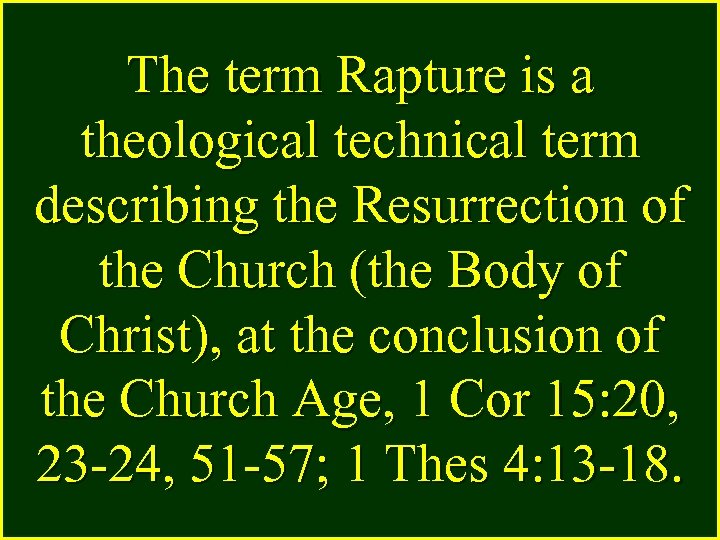 The term Rapture is a theological technical term describing the Resurrection of the Church