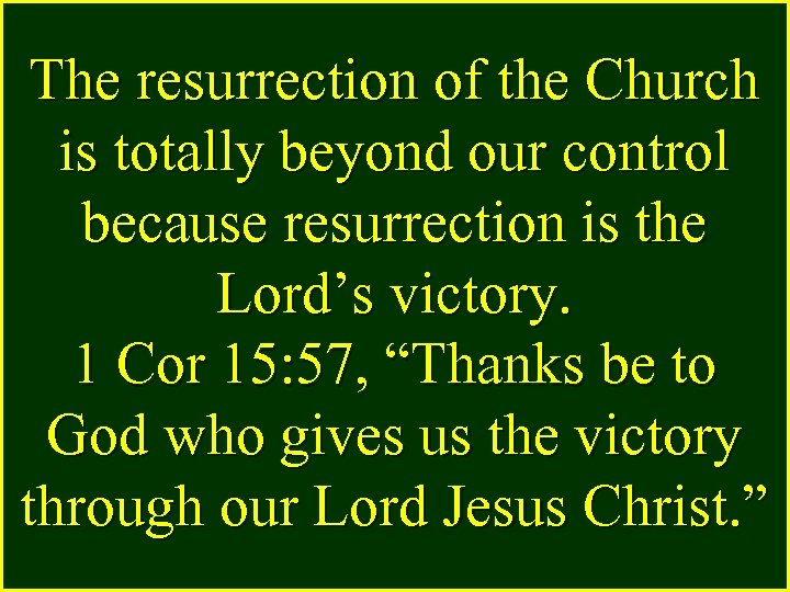 The resurrection of the Church is totally beyond our control because resurrection is the