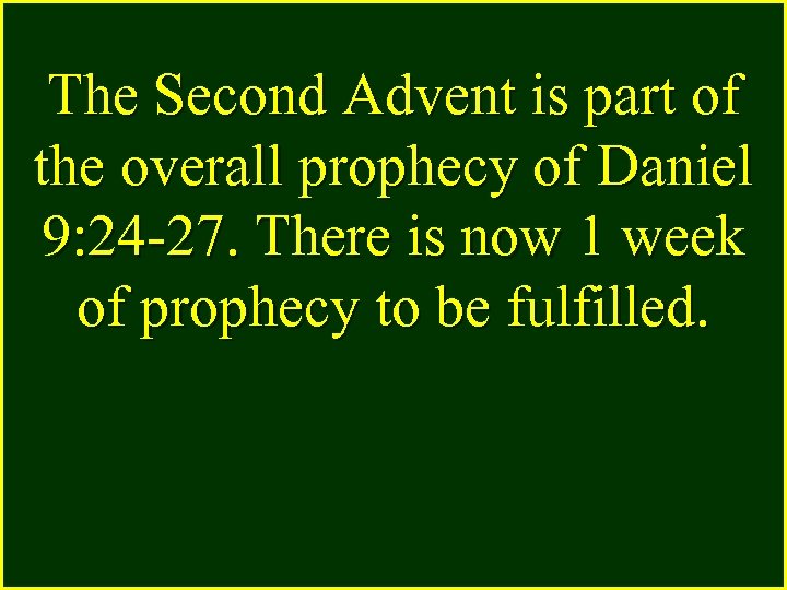 The Second Advent is part of the overall prophecy of Daniel 9: 24 -27.