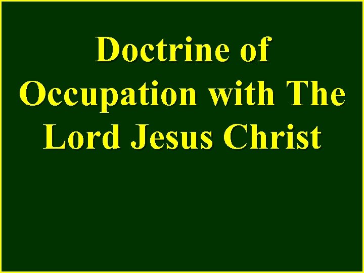 Doctrine of Occupation with The Lord Jesus Christ 