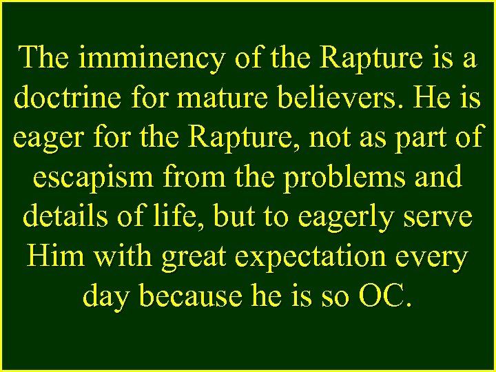 The imminency of the Rapture is a doctrine for mature believers. He is eager